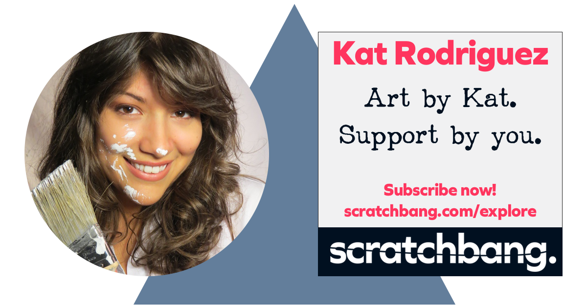Kat Rodriguez, artist on ScratchBang. Art by Kat. Support by you. Subscribe now!